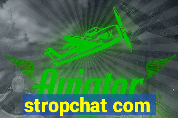 stropchat com